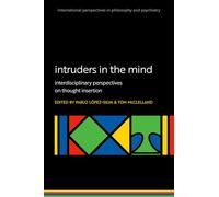 Intruders in the Mind: Interdisciplinary Perspectives on Thought Insertion (International Perspectives in Philosophy & Psychiatry)