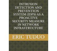 INTRUSION DETECTION AND PREVENTION SYSTEM (IDPS) AS A PROACTIVE SECURITY MEASURE IN NETWORK INFRASTRUCTURE