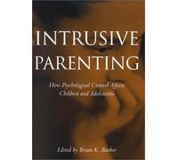 Intrusive Parenting: How Psychological Control Affects Children and Adolescents