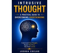 Intrusive Thoughts: A Practical Guide to Overcoming Overthinking (Break Free from OCD)
