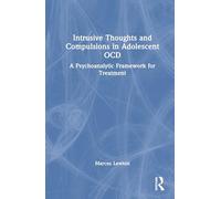 Intrusive Thoughts and Compulsions in Adolescent OCD: A Psychoanalytic Framework for Treatment