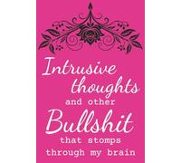 Intrusive Thoughts And Other Bullshit That Stomps Through My Brain: A journal for angry thoughts, frustrations, venting and stress relief