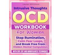 Intrusive Thoughts OCD Workbook for Women: A Practical ERP and CBT Guide to Stop Rumination, Calm Fear Loops, and Break Free from Hidden Mental Compulsions.