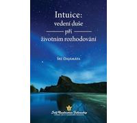 Intuice: vedení duse při zivotním rozhodování (Intuition: Soul Guidance - Czech)