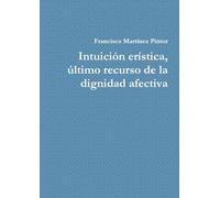 Intuición erística, último recurso de la dignidad afectiva