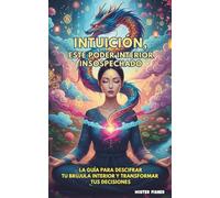 Intuición, este poder interior insospechado: La guía para descifrar tu brújula interior y transformar tus decisiones (Mira el Mundo)