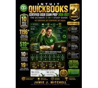 Intuit QuickBooks Certified User Exam Prep 2026-2027: The 3-in-1 Bible: 1200+ Practice Questions with Detailed Answer Explanations, 19 Full-Length Mock Exams, 519+ Flashcards, Proven Test Strategies