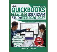 INTUIT QUICKBOOKS CERTIFIED USER EXAM STUDY GUIDE 2026-2027: Master All 10 QBCU Exam Domains with 600+ Practice Questions, Mock Exams, Tutorials, and Real-World Simulations