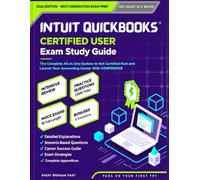 Intuit Quickbooks Certified User Exam Study Guide 2026: The Complete All-in-One System to Get Certified Fast and Launch Your Accounting Career With Confidence with 1000 + Exam-Realistic Questions