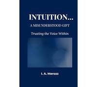 INTUITION... A MISUNDERSTOOD GIFT: Trusting the Voice Within