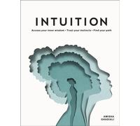 Intuition : Access Your Inner Wisdom. Trust Your Instincts. Find Your Path.