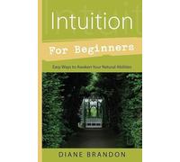 Intuition for Beginners: Easy Ways to Awaken Your Natural Abilities (Llewellyn's For Beginners)