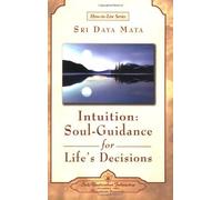 Intuition: Soul-Guidance for Life's Decision (How-To-Live) by Mata, Sri Daya (2003) Paperback