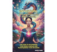 Intuition, this unsuspected inner power: The guide to deciphering your inner compass and transforming your decisions (Perspectives on the World)