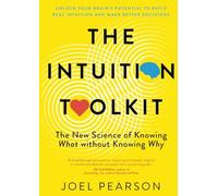 Intuition Toolkit : The New Science of Knowing What Without Knowing Why by ...