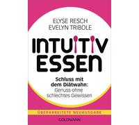 Intuitiv essen: Schluss mit dem Diatwahn: Genus, Resch, Resch, Tribole,.
