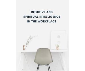 Intuitive and Spiritual Intelligence in the Workplace
