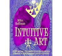 Intuitive Art: Over 150 Non-Representational Drawings Symbolic Tribal Meditative Grafitti