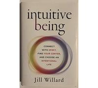 Intuitive Being: Connect with Spirit, Find Your Center, and Choose an Intentional Life