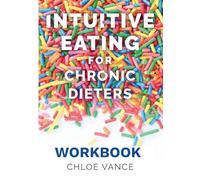 Intuitive Eating for Chronic Dieters: The Workbook: A Hands-On Guide to Practicing Mindful Eating, Building Body Trust, and Making Peace with Food (2)