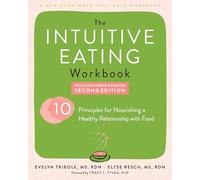 Intuitive Eating Workbook : Ten Principles for Nourishing a Healthy Relationship with Food
