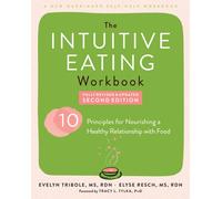 Intuitive Eating Workbook : Ten Principles for Nourishing a Healthy Relationship with Food