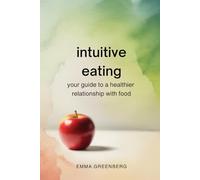 Intuitive Eating: Your Guide To A Healthier Relationship With Food