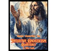 Intuitive Gnosticism Quarterly: A Magazine of Self-Knowledge: Fall 2025 #1