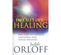 Intuitive Healing : Five steps to physical, emotional and sexual wellness