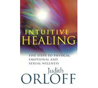 Intuitive Healing: Five steps to physical, emotional and sexual wellness