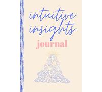 Intuitive Insights Journal: Full Color Guided Notebook to Track Your Inner Nudges, Psychic Hits, Synchronicities & Messages from the Universe