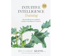 Intuitive Intelligence Training: The handbook for qualified Intuitive Intelligence Trainers
