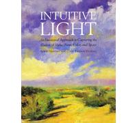 Intuitive Light: An Emotional Approach to Capturing the Illusion of Value, Form, Color and Space