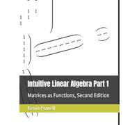 Intuitive Linear Algebra Part 1: Matrices as Functions (Intuitive Linear Algebra: A Gateway to Bright Horizons)