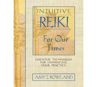 Intuitive Reiki for Our Times: Essential Techniques for Enhancing Your Practice