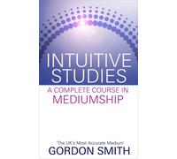 Intuitive Studies : A Complete Course in Mediumship