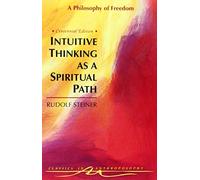 [[Intuitive Thinking as a Spiritual Path: Philosophy of Freedom: A Philosophy of Freedom (Classics in Anthroposophy)]] [By: Steiner, Rudolf] [January, 1995]