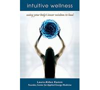Intuitive Wellness: Using Your Body's Inner Wisdom to Heal (Beyond Words)