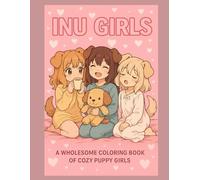 Inu Girls: A Wholesome Coloring Book of Cozy Puppy Girls