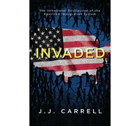 Invaded: The Intentional Destruction of the American Immigration System