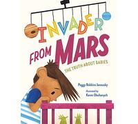 Invader from Mars: The Truth about Babies