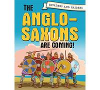 Invaders and Raiders: The Anglo-Saxons are coming!