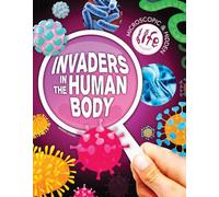 Invaders in the Human Body (Microscopic and Hidden Life)