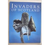 Invaders of Scotland: An introduction to the archaeology of the Romans, Scots, Angles and Vikings, highlighting the monuments in the care of the Scottish ministers