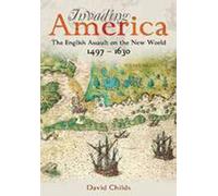 Invading America: The English Assault on the New World 1497-1630