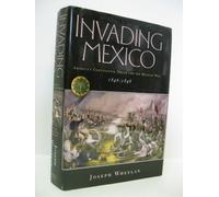 Invading Mexico: America's Continental Dream and the Mexican War, 1846-1848