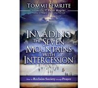 Invading the Seven Mountains with Intercession: How to Reclaim Society Through Prayer