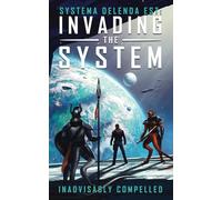Invading the System: Systema Delenda Est: Book One