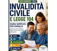 INVALIDITA’ CIVILE & LEGGE 104: Guida semplice per famiglie - Ottieni tutto senza errori ( anche se non sai da dove iniziare ) (Genitori Sicuri)