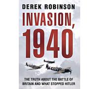 Invasion, 1940: Did the Battle of Britain Alone Stop Hitler?